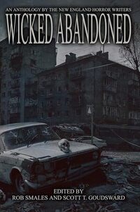 Wicked Abandoned: The Tenth Anthology of the New England Horror Writers