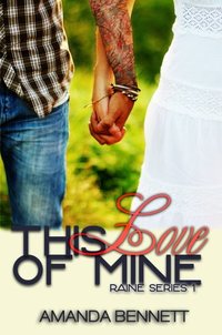 This Love of Mine (Raine Series #1) - Published on Apr, 2013