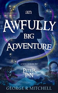 An Awfully Big Adventure: A new sequel to Peter Pan