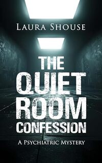 The Quiet Room Confession: A Psychiatric Mystery