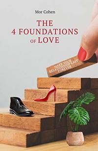 The 4 Foundations of Love: Reshape your relationship and make it last forever