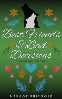 Best Friends & Bad Decisions: A Sinclaire Wolf Pack Novel