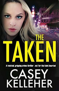 The Taken: A twisted, gripping crime thriller - not for the faint-hearted