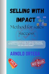 Selling with impact : Method for Sales Success