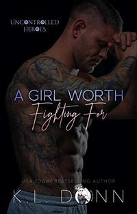 A Girl Worth Fighting For (Uncontrolled Heroes Book 1)