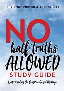 No-Half Truths Allowed Study Guide: Understanding the Complete Gospel Message