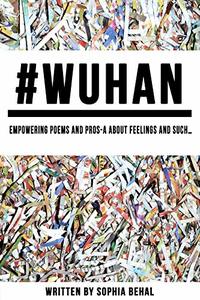 #WUHAN: Empowering Poems and Pros-a about feelings and such…