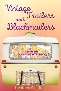 Vintage Trailers and Blackmailers: A Jules Keene Glamping Mystery