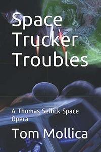 Space Trucker Troubles: A Thomas Sellick Space Opera