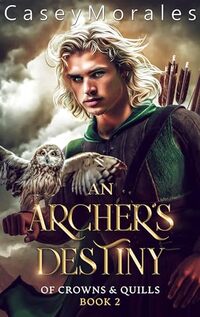 An Archer's Destiny: An m/m epic fantasy romance adventure (Of Crowns & Quills Book 2)