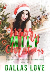 Merry MILF Christmas: A Wild Rose Small Town Erotic Romance (Wild Rose - Small Town Erotic Romance)