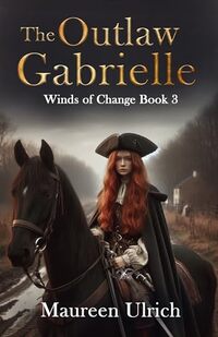 The Outlaw Gabrielle (Winds of Change Book 3) - Published on Dec, 2024