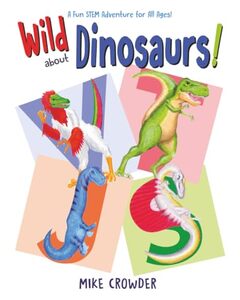 Wild about Dinosaurs!: A Fun STEM Adventure for All Ages! (the Wild Gift Set!)