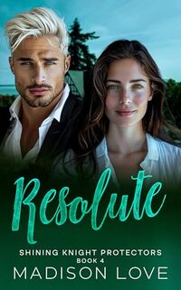 Resolute: Shining Knight Protectors Book 4: A Sweet, Christian Romantic Suspense (Shining Knight Protectors Series) - Published on Jun, 2024