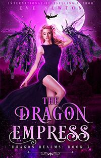 The Dragon Empress: The Dragon Realms Series, Book 3: Incl. the Dragon Realms Christmas Novella