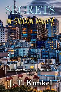 Secrets in Silicon Valley: A Miranda Marqauette Mystery Book 4 (A Miranda Marquette Mystery)