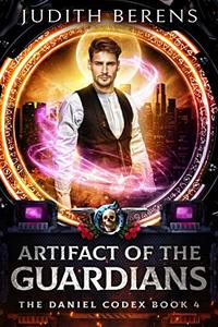 Artifact Of The Guardians: An Urban Fantasy Action Adventure (The Daniel Codex Book 4)