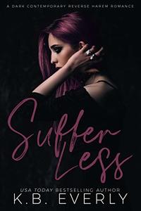 Suffer Less: A Dark Contemporary Reverse Harem Romance