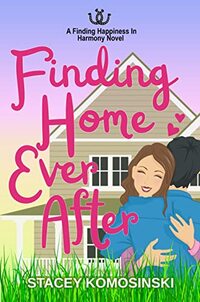 Finding Home Ever After: A childhood friends to lovers, slow burn, small town, contemporary romance (Finding Happiness In Harmony Book 2) - Published on Dec, 2021