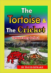 The Tortoise And The Cricket: a foolish tortoise story (TORTOISE STORY SERIES Book 1) - Published on Jul, 2019