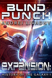 Blind Punch (Expansion: The History of the Galaxy, Book #1): A Space Saga
