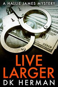 Live Larger: A Hallie James Mystery (The Hallie James Mysteries Book 4)