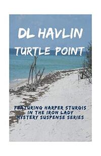 Turtle Point: Featuring Harper Sturgis In The Iron Lady Mystery/Suspense Series