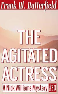 The Agitated Actress (A Nick Williams Mystery Book 30)
