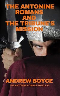 The Antonine Romans and The Tribune's Mission - Published on Oct, 2020