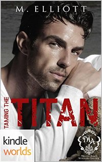 Melody Anne's Billionaire Universe: Taming the Titan (Kindle Worlds Novella) (Billionaire Boardroom Book 3)