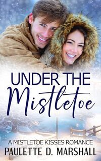 Under The Mistletoe: A Clean Mistletoe Kisses Romance