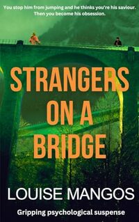 Strangers on a Bridge: A Gripping Slow Burn Tale of Obsession (International Psychological Suspense)