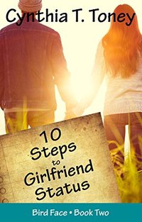 10 Steps to Girlfriend Status (The Bird Face Series Book 2) - Published on Aug, 2015