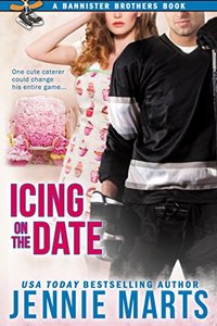 Icing On The Date: A Bannister Brothers Book - Published on Jan, 2016