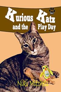 Kurious Katz and the Play Day (A Kitty Adventure for Kids and Cat Lovers Book 4)