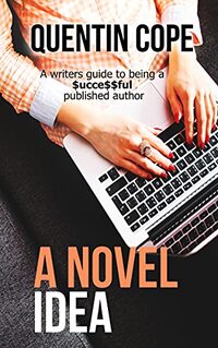 A Novel Idea: A writers guide to being a $ucce$$ful published author