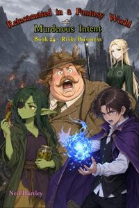 Reincarnated in a Fantasy World with Murderous Intent: Book 24: Risky Business