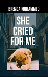 She Cried for Me.: Autobiography of a  Dog