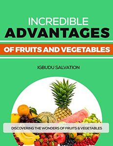 Incredible Advantages of Fruits and Vegetables: Discover Why Vitamins and Minerals are the Answer