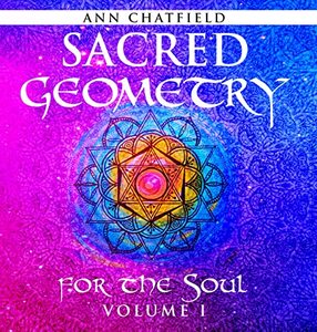 Sacred Geometry For The Soul: Volume I