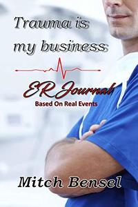 Trauma is my business ER Journal: Fictional  based on real events