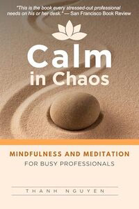 Calm in Chaos: Mindfulness and Meditation for Busy Professionals