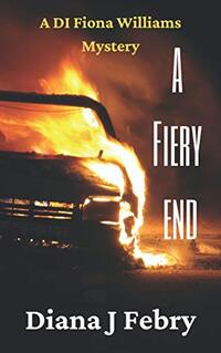 A Fiery End (A DI Fiona Williams Mystery)