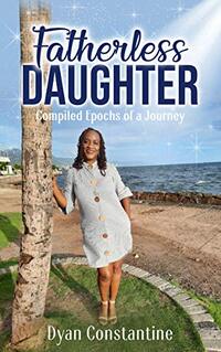 Fatherless Daughter: Compiled Epochs of a Journey