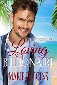 Loving a Billionaire: Billionaire's Clean Romance (The Tycoons Book 5)