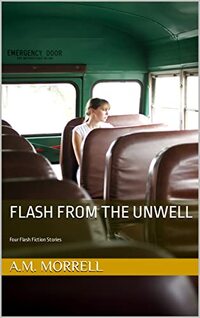 Flash From the Unwell: Four Flash Fiction Stories