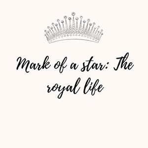 Mark of a star: The royal life book 1