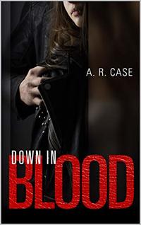 Down in Blood (Destroyers Book 1) - Published on Aug, 2018