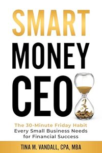 Smart Money CEO: The 30-Minute Friday Habit Every Small Business Needs for Financial Success