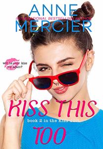 Kiss This Too: (book 2 in the Kiss Duet) - Published on May, 2019